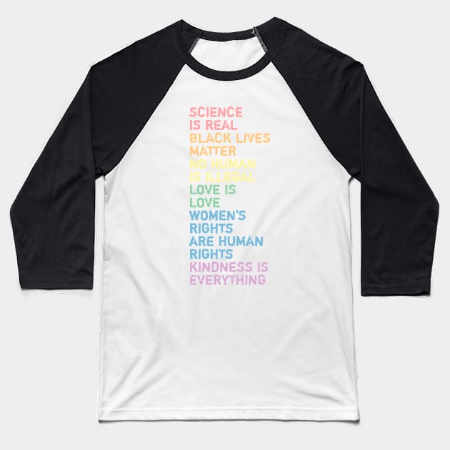 science is real black lives matter no human is illegal love is love women's rights are human rights kindness is everything Baseball T-Shirt by ShinyTeegift